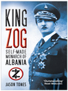 King Zog (eBook): Self-made Monarch of Albania